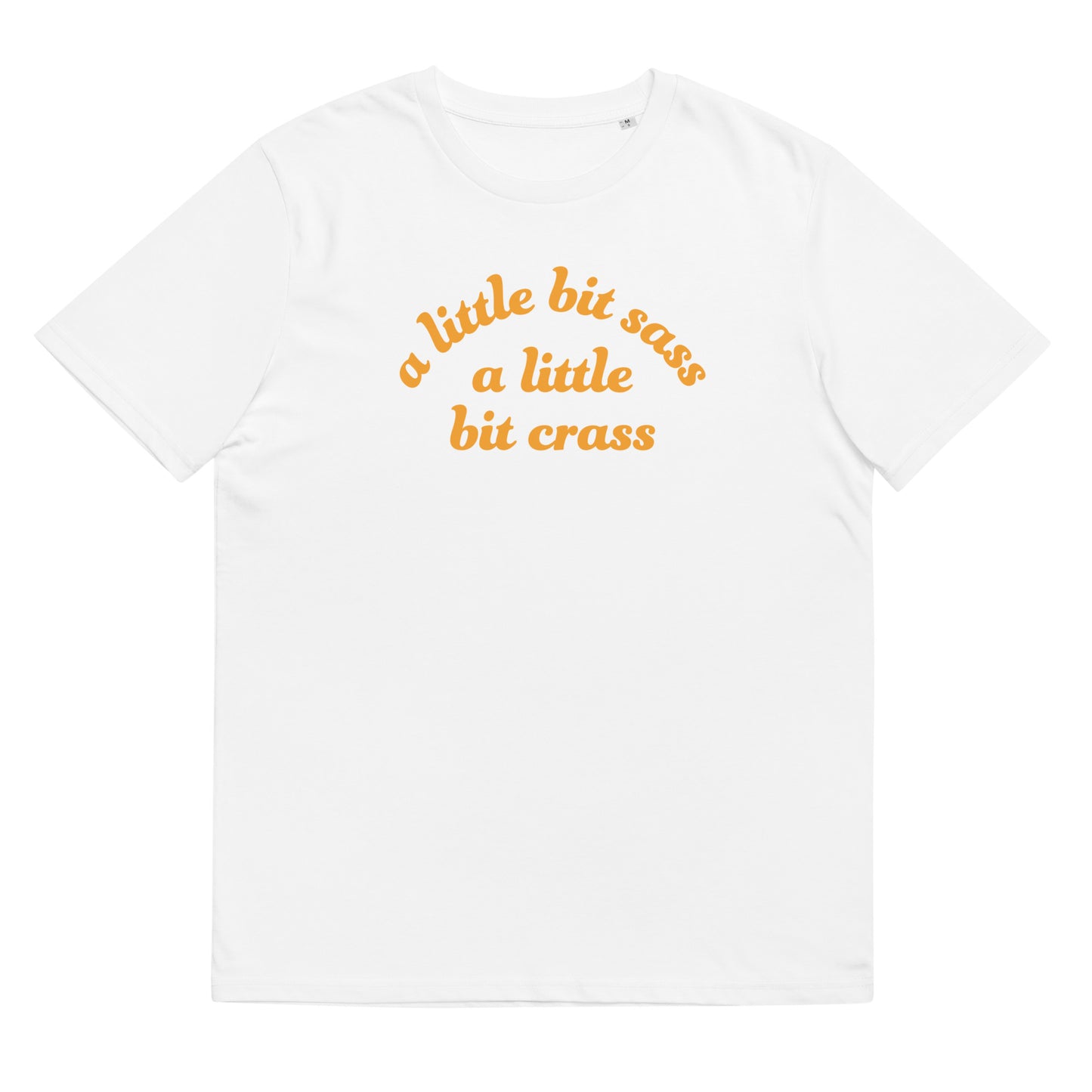 #ALittleBitSassALittleBitCrass - Gender Neutral Organic Cotton T-shirt