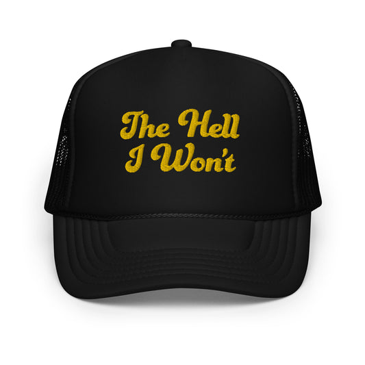 #TheHellIWont - Embroidered Foam Trucker Hat