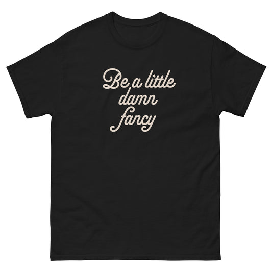 #BeALittleDamnFancy - Structured Gender Neutral Cotton T-shirt